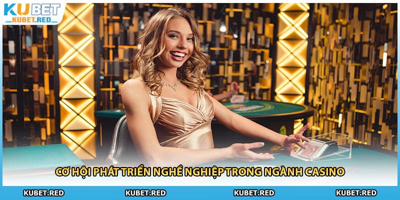 Cơ hội phát triển nghề nghiệp trong ngành casino